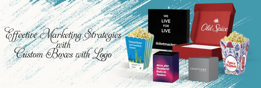 Effective Marketing Strategies with Custom Boxes with Logo