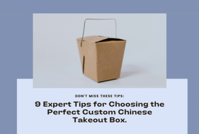 9 Expert Tips for Selecting Perfect Custom Chinese Takeout Box